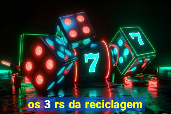 os 3 rs da reciclagem